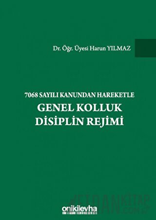 7068 Sayılı Kanundan Hareketle Genel Kolluk Disiplin Rejimi (Ciltli) H