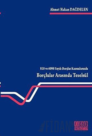 818 ve 6098 Sayılı Borçlar Kanunlarında Borçlular Arasında Teselsül Ah