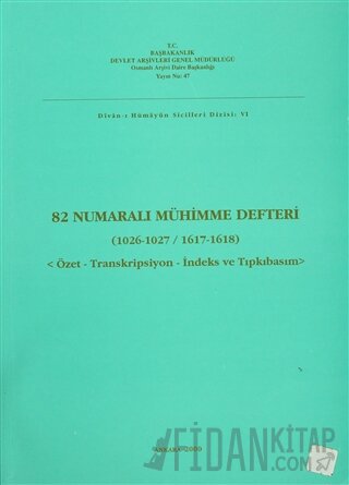 82 Numaralı Mühimme Defteri (1026-1027 / 1617-1618) Kolektif