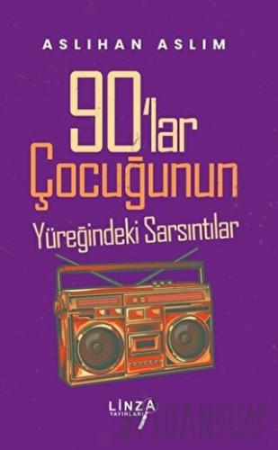 90'lar Çocuğunun Yüreğindeki Sarsıntılar Aslıhan Aslım