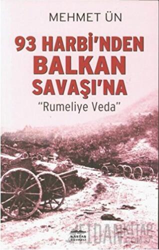 93 Harbi’nden Balkan Savaşı’na Mehmet Ün