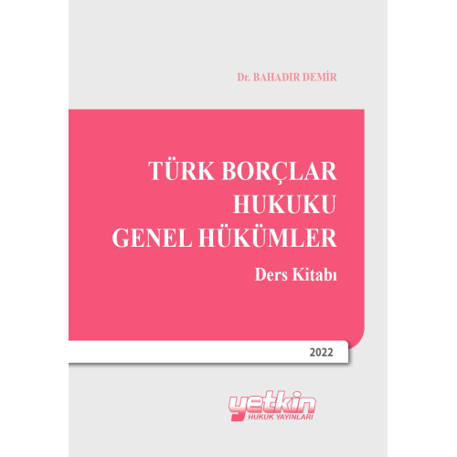 Türk Borçlar Hukuku Genel Hükümler Dr. Bahadır DEMİR