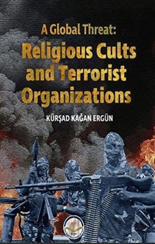 A Global Threat: Religious Cults Sand Terrorist Organizations Kürşad K