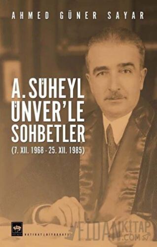 A. Süheyl Ünver’le Sohbetler Ahmed Güner Sayar