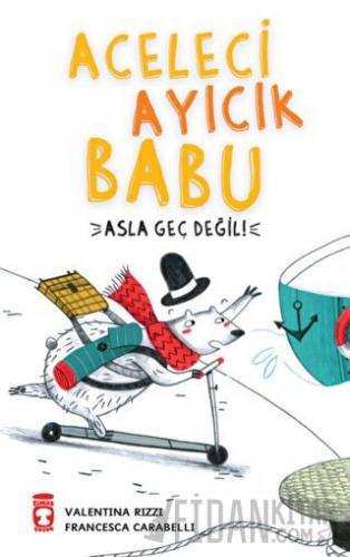 Aceleci Ayıcık Babu - Asla Geç Değil Valentina Rizzi