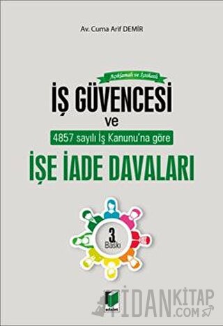 Açıklamalı ve İçtihatlı İş Güvencesi ve İşe İade Davaları Cuma Arif De