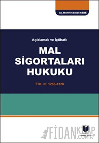 Açıklamalı ve İçtihatlı Mal Sigortaları Hukuku (Ciltli) Memet Sinan Ce