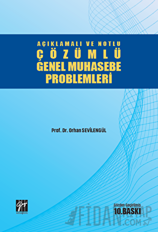 Açıklamalı ve Notlu Çözümlü Genel Muhasebe Problemleri Orhan Sevilengü