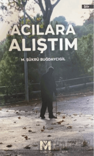 Acılara Alıştım M. Şükrü Buğdaycıgil