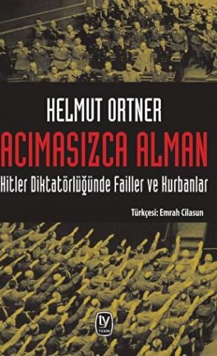 Acımasızca Alman: Hitler Diktatörlüğünde Failler ve Kurbanlar Helmut O