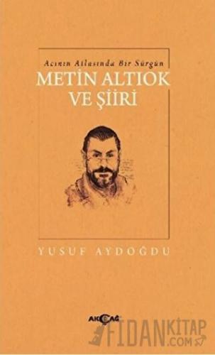 Acının Atlasında Bir Sürgün Metin Altıok ve Şiiri Yusuf Aydoğdu