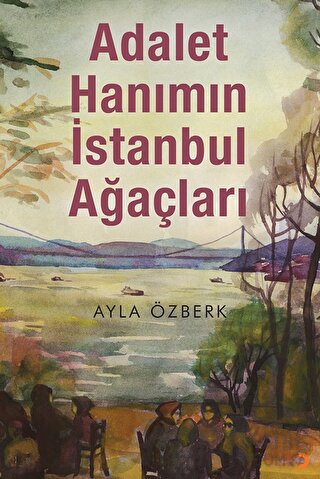 Adalet Hanımın İstanbul Ağaçları Ayla Özberk