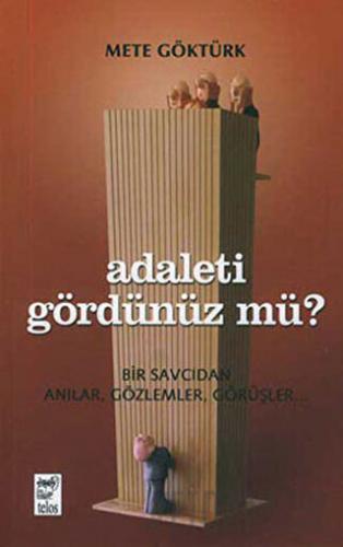 Adaleti Gördünüz mü? Bir Savcıdan Anılar, Gözlemler, Görüşler Mete Gök