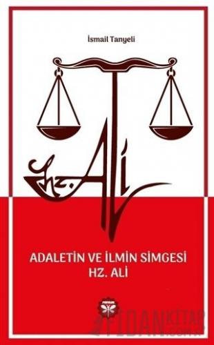 Adaletin ve İlmin Simgesi Hz. Ali İsmail Tanyeli