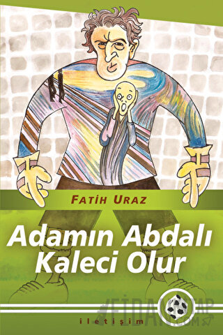 Adamın Abdalı Kaleci Olur Fatih Uraz