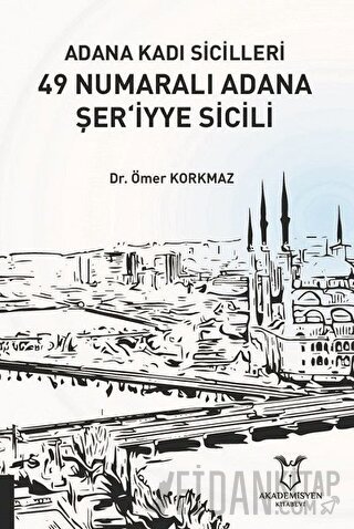 Adana Kadı Sicilleri 49 Numaralı Adana Şer‘iyye Sicili Ömer Korkmaz