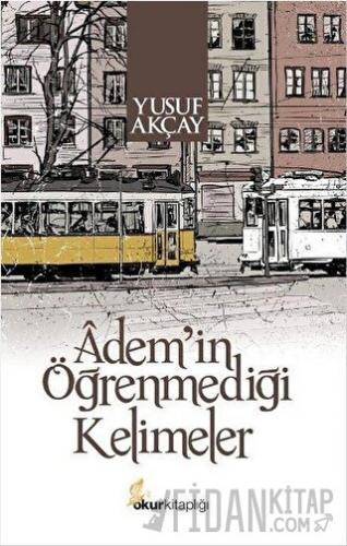 Adem'in Öğrenmediği Kelimeler Yusuf Akçay