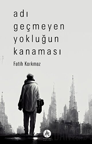 Adı Geçmeyen Yokluğun Kanaması Fatih Korkmaz