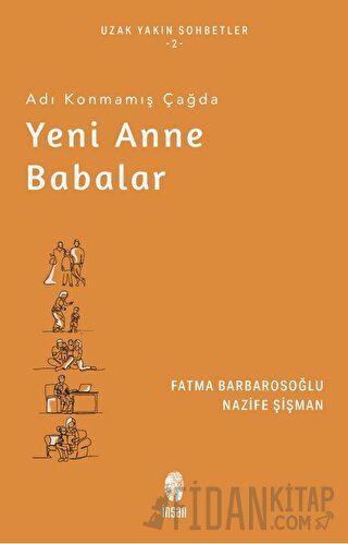 Adı Konmamış Çağda Yeni Anne Babalar Fatma Barbarosoğlu