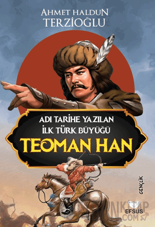 Adı Tarihe Yazılan İlk Türk Büyüğü Teoman Han Ahmet Haldun Terzioğlu