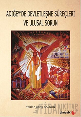 Adığey'de Devletleşme Süreçleri ve Ulusal Sorun Yeldar Barış Kalkan