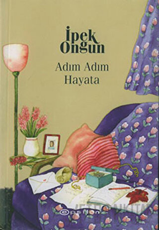 Adım Adım Hayata - Bir Genç Kızın Gizli Defteri 4 İpek Ongun