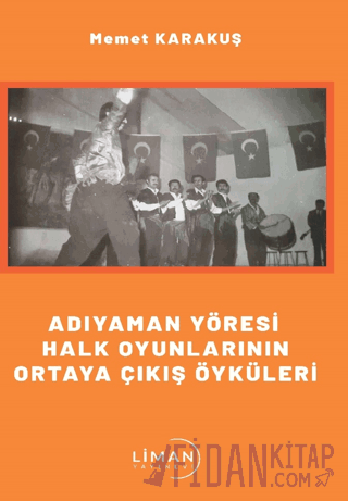 Adıyaman Yöresi Halk Oyunlarının Ortaya Çıkış Öyküleri Memet Karakuş