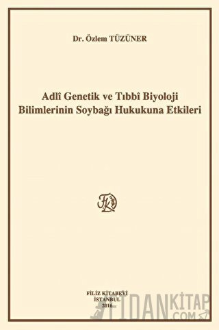 Adli Genetik ve Tıbbi Biyoloji Bilimlerinin Soybağı Hukukuna Etkileri 