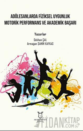 Adölesanlarda Fiziksel Uygunluk Motorik Performans ve Akademik Başarı 