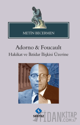 Adorno & Foucault Hakikat ve İktidar İlişkisi Üzerine Metin Becermen