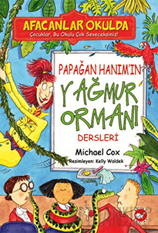 Afacanlar Okulda - Papağan Hanım’ın Yağmur Ormanı Dersleri Michael Cox