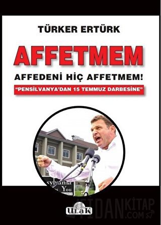 Affetmem: Affedeni Hiç Affetmem! Türker Ertürk