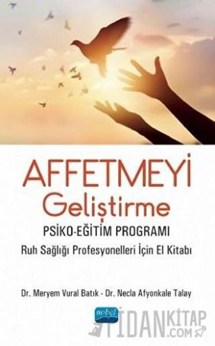 Affetmeyi Geliştirme: Psiko-Eğitim Programı Meryem Vural Batık