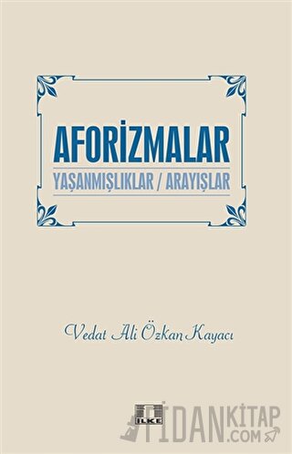 Aforizmalar - Yaşanmışlıklar / Arayışlar Vedat Ali Özkan Kayacı