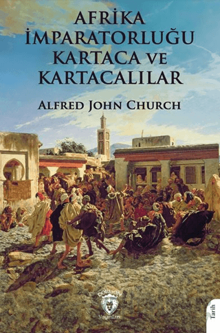 Afrika İmparatorluğu Kartaca ve Kartacalılar Alfred John Church