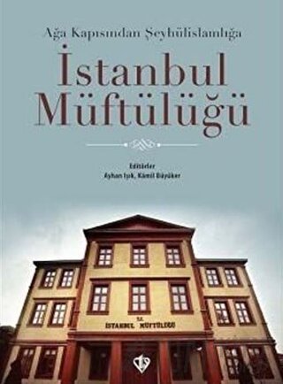 Ağa Kapısından Şeyhülislamlığa İstanbul Müftülüğü Ayhan Işık