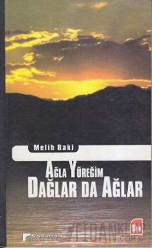 Ağla Yüreğim Dağlar da Ağlar Melih Baki