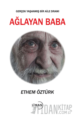 Ağlayan Baba - Gerçek Yaşanmış Bir Aile Dramı Ethem Öztürk