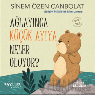 Ağlayınca Küçük Ayıya Neler Oluyor? Sinem Özen Canbolat