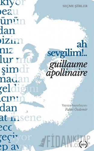 Ah Sevgilim!.. Guillaume Apollinaire