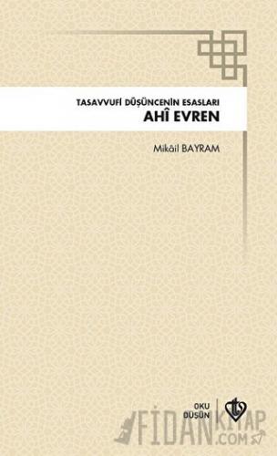 Ahi Evren Tasavvufi Düşüncenin Esasları Mikail Bayram