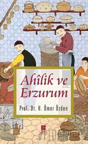 Ahilik ve Erzurum H. Ömer Özden