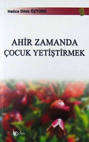 Ahir Zamanda Çocuk Yetiştirmek Hatice Dilek Öztürk