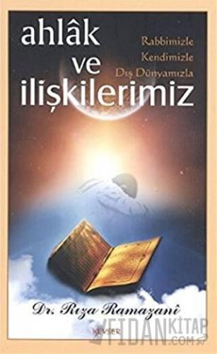 Ahlak ve Rabbimizle, Kendimizle, Dış Dünyamızla İlişkilerimiz Rıza Ram