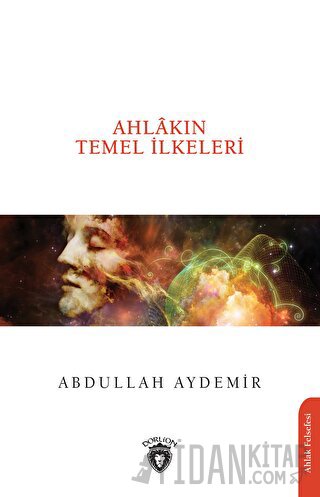 Ahlakın Temel İlkeleri Abdullah Aydemir