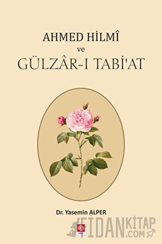 Ahmed Hilmi ve Gülzar-ı Tabi'at Yasemin Alper