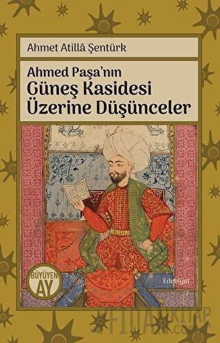 Ahmed Paşa’nın Güneş Kasidesi Üzerine Düşünceler Ahmet Atilla Şentürk