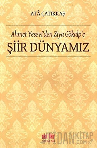 Ahmet Yesevi'den Ziya Gökalp'e Şiir Dünyamız M. Ata Çatıkkaş