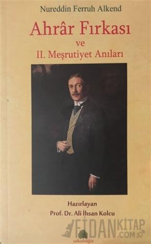 Ahrar Fırkası ve 2. Meşrutiyet Anıları Nureddin Ferruh Alkend