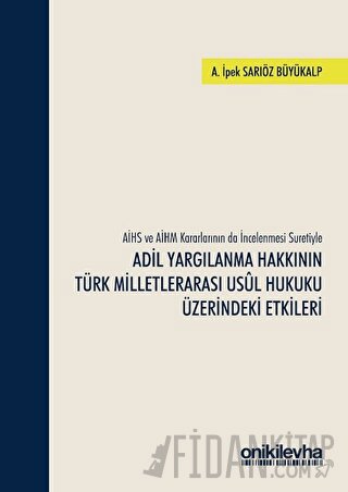 AİHS ve AİHM Kararlarının da İncelenmesi Suretiyle Adil Yargılanma Hak